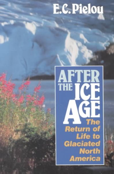After the Ice Age: The Return of Life to Glaciated North America cover