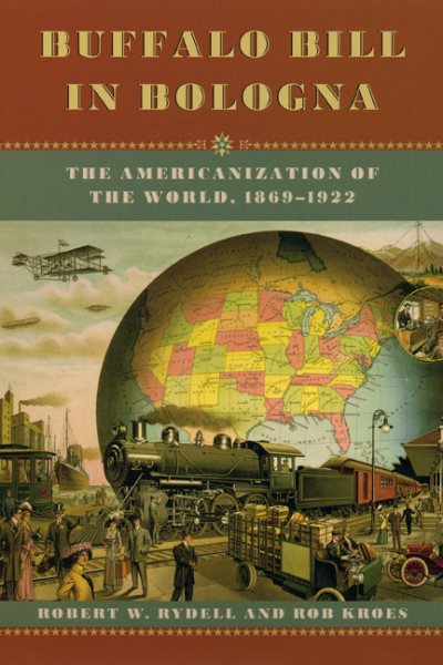 Buffalo Bill in Bologna: The Americanization of the World, 1869-1922 cover