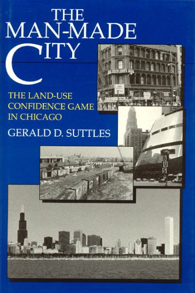 The Man-Made City: The Land-Use Confidence Game in Chicago cover