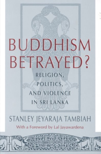 Buddhism Betrayed?: Religion, Politics, and Violence in Sri Lanka cover