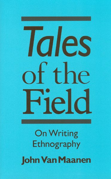 Tales of the Field: On Writing Ethnography (Chicago Guides to Writing, Editing, and Publishing) cover