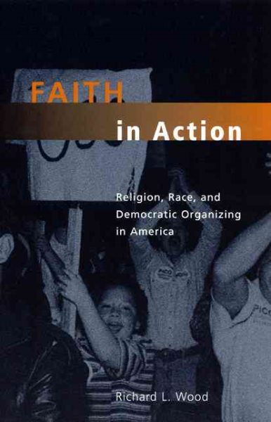 Faith in Action: Religion, Race, and Democratic Organizing in America (Morality and Society Series) cover