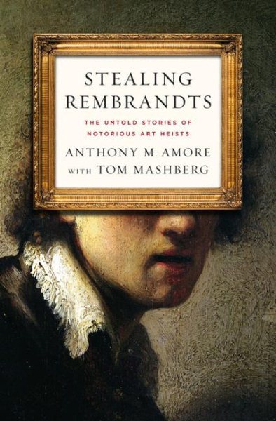 Stealing Rembrandts: The Untold Stories of Notorious Art Heists cover