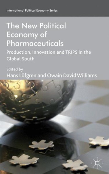 The New Political Economy of Pharmaceuticals: Production, Innovation and TRIPS in the Global South (International Political Economy Series) cover
