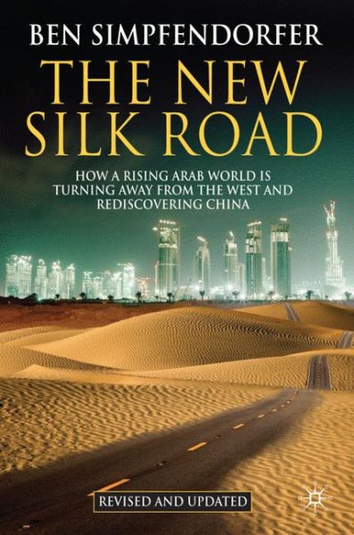 The New Silk Road: How a Rising Arab World is Turning Away from the West and Rediscovering China cover