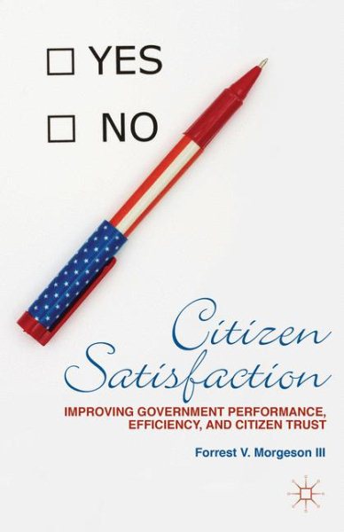 Citizen Satisfaction: Improving Government Performance, Efficiency, and Citizen Trust: 2014