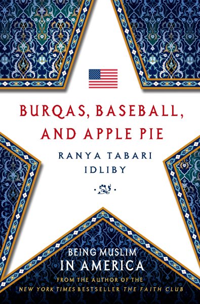 Burqas, Baseball, and Apple Pie: Being Muslim in America cover