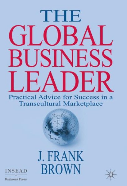 The Global Business Leader: Practical Advice for Success in a Transcultural Marketplace (INSEAD Business Press) cover