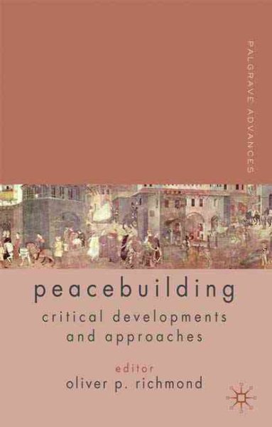 Palgrave Advances in Peacebuilding: Critical Developments and Approaches cover