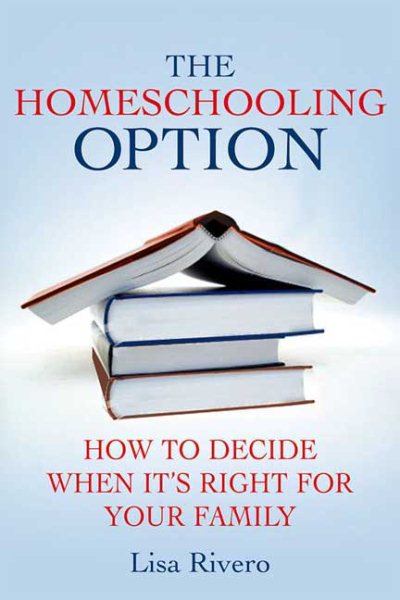 The Homeschooling Option: How to Decide When It’s Right for Your Family cover