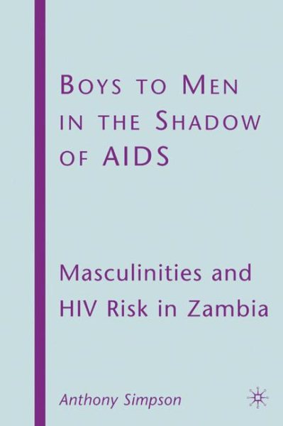 Boys to Men in the Shadow of AIDS: Masculinities and HIV Risk in Zambia cover