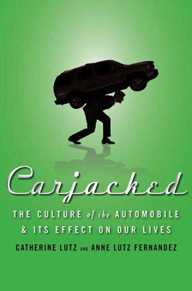 Carjacked: The Culture of the Automobile and Its Effect on Our Lives cover