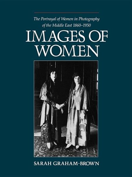 Images of Women: The Portrayal of Women in Photography of the Middle East 1860-1950 cover