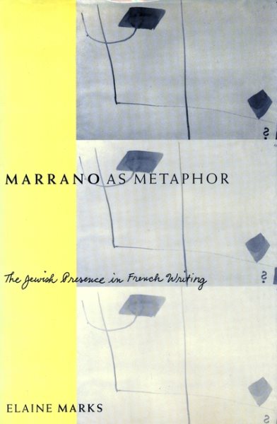 Marrano as Metaphor: The Jewish Presence in French Writing cover