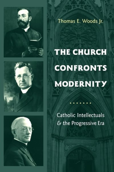 The Church Confronts Modernity: Catholic Intellectuals and the Progressive Era cover