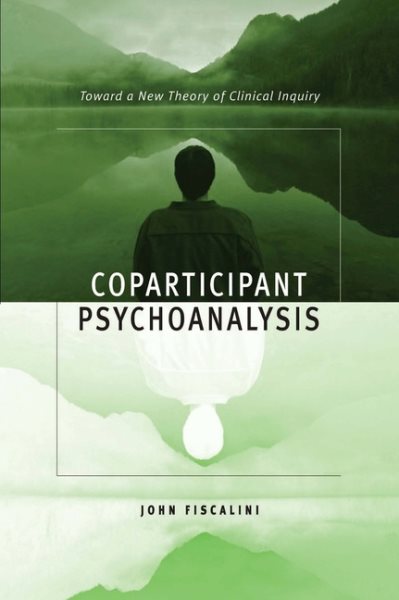Coparticipant Psychoanalysis: Toward a New Theory of Clinical Inquiry cover