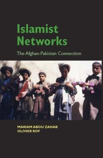 Islamist Networks: The Afghan-Pakistan Connection (The CERI Series in Comparative Politics and International Studies) cover