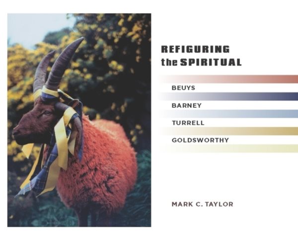 Refiguring the Spiritual: Beuys, Barney, Turrell, Goldsworthy (Religion, Culture, and Public Life) cover