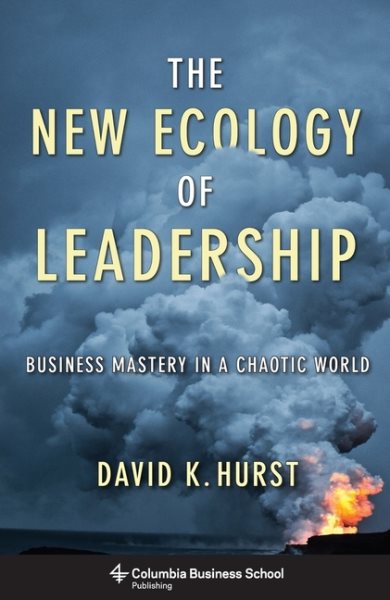 The New Ecology of Leadership: Business Mastery in a Chaotic World (Columbia Business School Publishing)