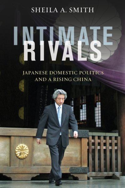 Intimate Rivals: Japanese Domestic Politics and a Rising China (A Council on Foreign Relations Book) cover