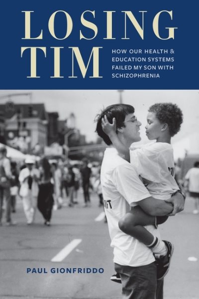 Losing Tim: How Our Health and Education Systems Failed My Son with Schizophrenia cover
