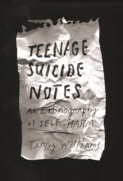 Teenage Suicide Notes: An Ethnography of Self-Harm (The Cosmopolitan Life) cover