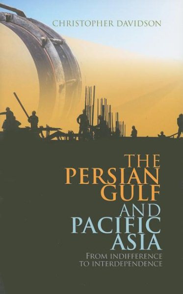 The Persian Gulf and Pacific Asia: From Indifference to Interdependence (Columbia/Hurst) cover