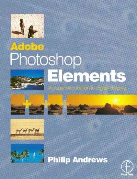 Adobe Photoshop Elements: A Visual Introduction to Digital Imaging