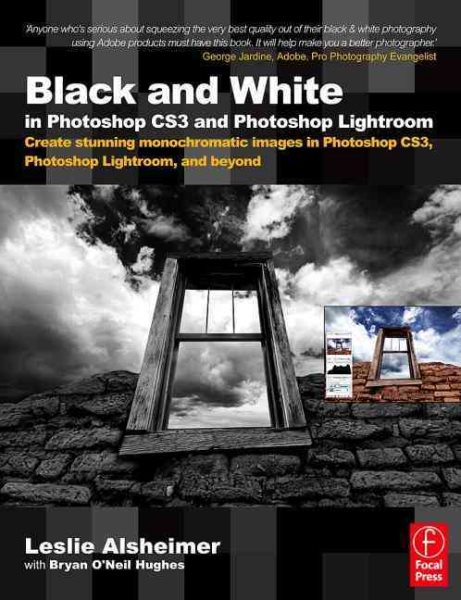 Black and White in Photoshop CS3 and Photoshop Lightroom: Create stunning monochromatic images in Photoshop CS3, Photoshop Lightroom, and beyond cover