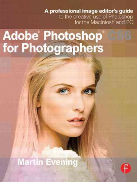 Adobe Photoshop CS6 for Photographers: A professional image editor's guide to the creative use of Photoshop for the Macintosh and PC cover