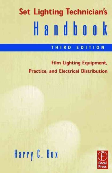 Set Lighting Technician's Handbook, Third Edition: Film Lighting Equipment, Practice, and Electrical Distribution cover