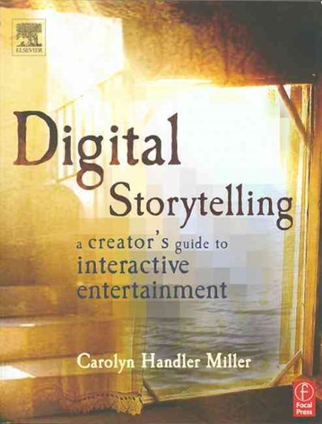 Digital Storytelling: A Creator's Guide to Interactive Entertainment cover