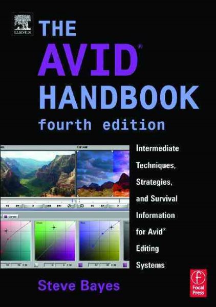 The Avid Handbook, Fourth Edition: Intermediate Techniques, Strategies, and Survival Information for Avid Editing Systems