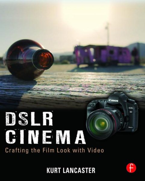 DSLR Cinema: Crafting the Film Look with Video cover