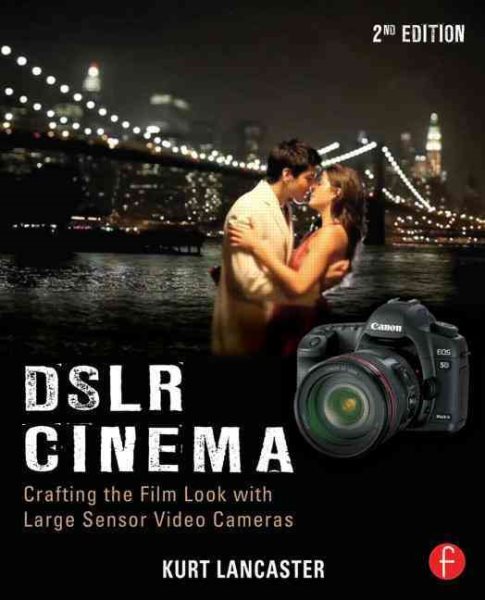DSLR Cinema, Second Edition: Crafting the Film Look with Large Sensor Video cover