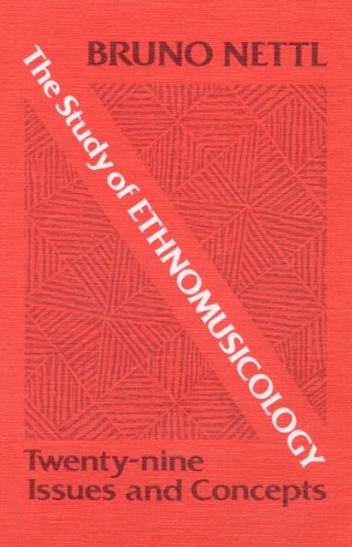 STUDY OF ETHNOMUSICOLOGY: Twenty-nine Issues and Concepts (Music in American Life)