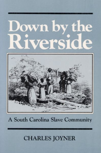 Down by the Riverside: A South Carolina Slave Community (Blacks in the New World) cover