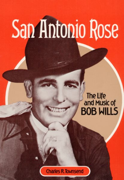 San Antonio Rose: THE LIFE AND MUSIC OF BOB WILLS (Music in American Life) cover