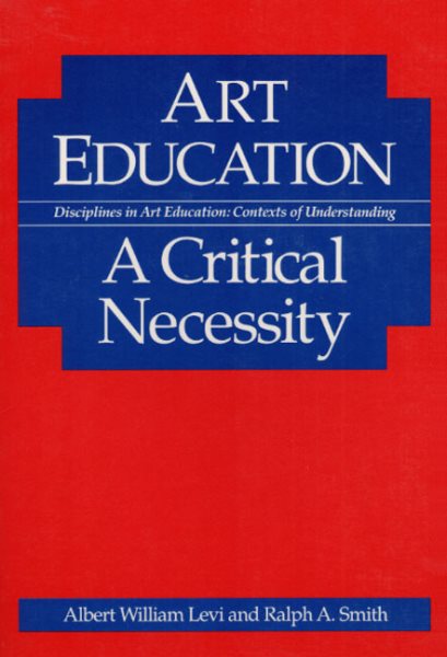 Art Education: A CRITICAL NECESSITY (Disciplines in Art Education) cover