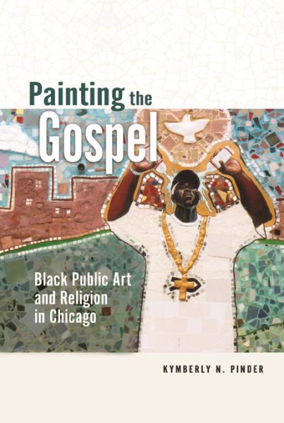 Painting the Gospel: Black Public Art and Religion in Chicago (New Black Studies Series) cover