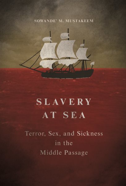 Slavery at Sea: Terror, Sex, and Sickness in the Middle Passage (New Black Studies Series)