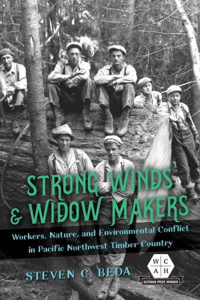Strong Winds and Widow Makers: Workers, Nature, and Environmental Conflict in Pacific Northwest Timber Country (Working Class in American History) cover