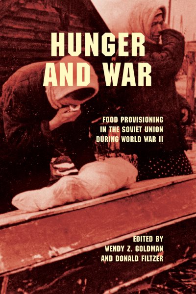 Hunger and War: Food Provisioning in the Soviet Union during World War II cover