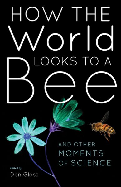 How the World Looks to a Bee: And Other Moments of Science cover