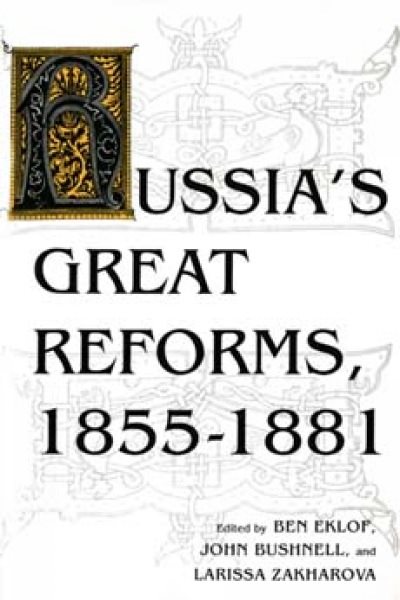 Russia’s Great Reforms, 1855–1881 (Indiana-Michigan Series in Russian and East European Studies)