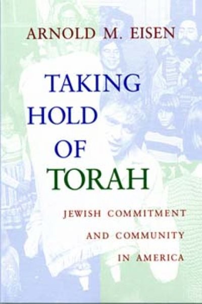 Taking Hold of Torah: Jewish Commitment and Community in America (The Helen and Martin Schwartz Lectures in Jewish Studies) cover