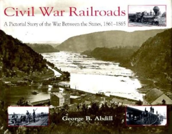 Civil War Railroads: A Pictorial Story of the War between the States, 1861-1865 cover