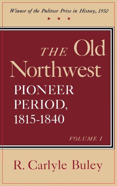 The Old Northwest, Volumes 1 and 2: Pioneer Period, 1815-1840
