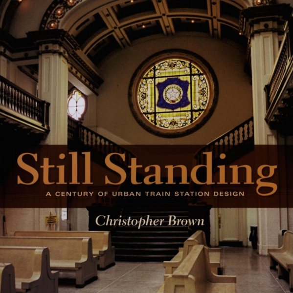 Still Standing: A Century of Urban Train Station Design (Railroads Past and P) cover