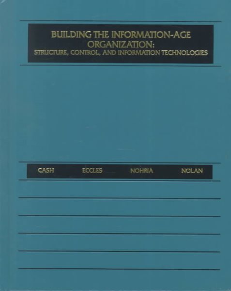 Building the Information-Age Organization: Structure, Control, and Information Technologies cover